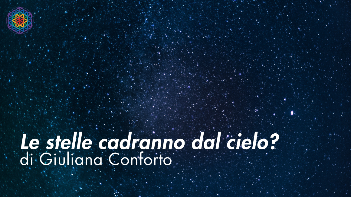 Le Stelle Cadranno dal cielo? Dalla profezia alla scienza con Giuliana Conforto